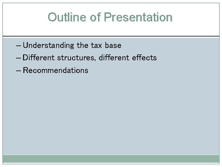 Outline of Presentation – Understanding the tax base – Different structures, different effects –