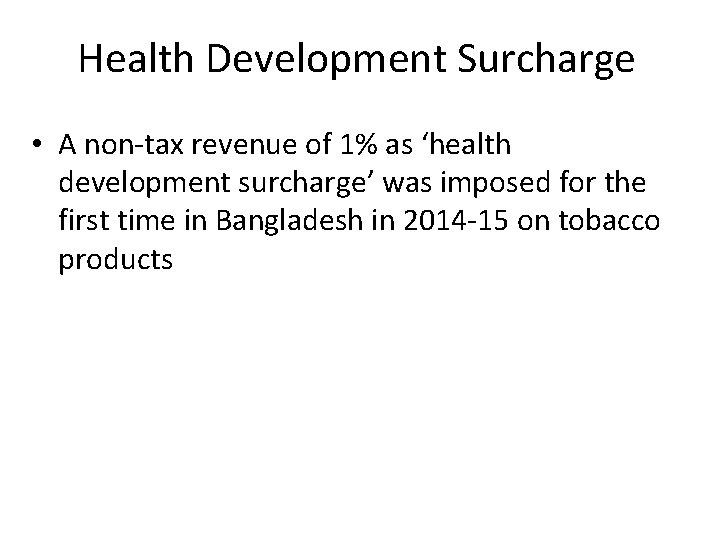 Health Development Surcharge • A non-tax revenue of 1% as ‘health development surcharge’ was
