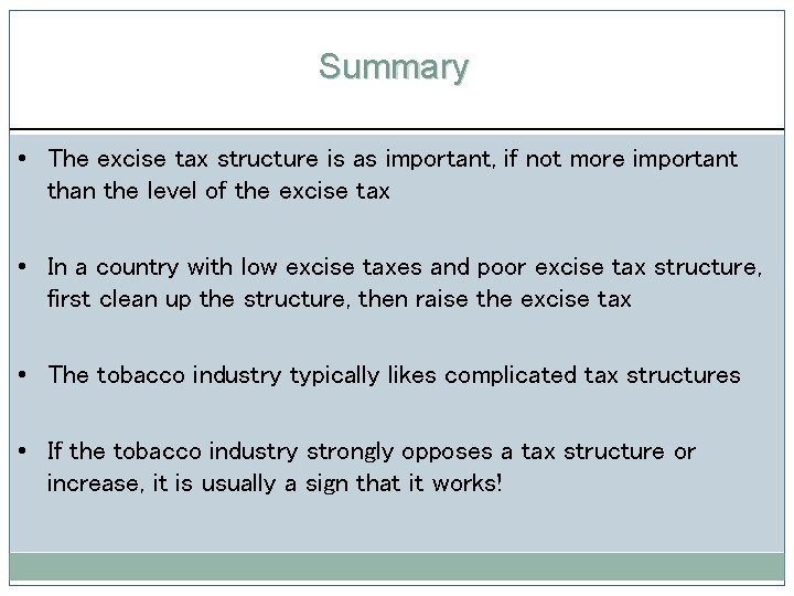 Summary • The excise tax structure is as important, if not more important than