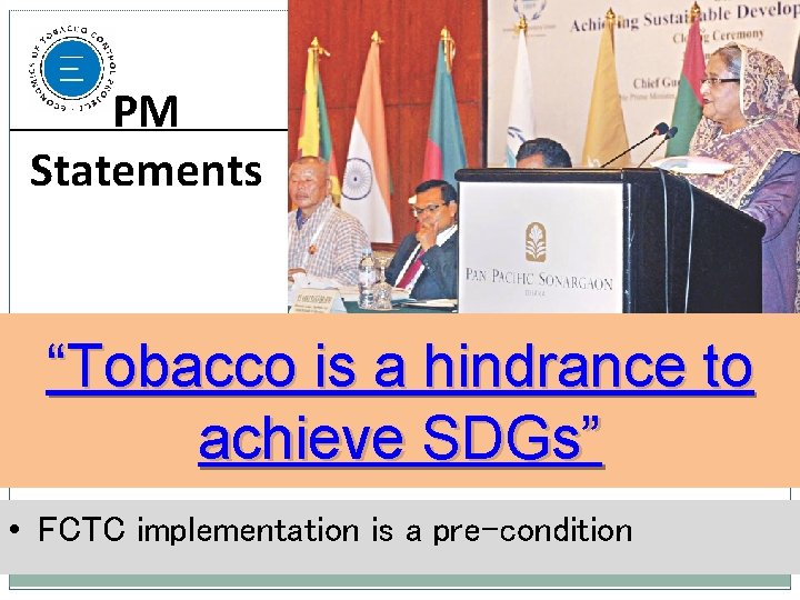 PM Statements “Tobacco is a hindrance to achieve SDGs” • FCTC implementation is a