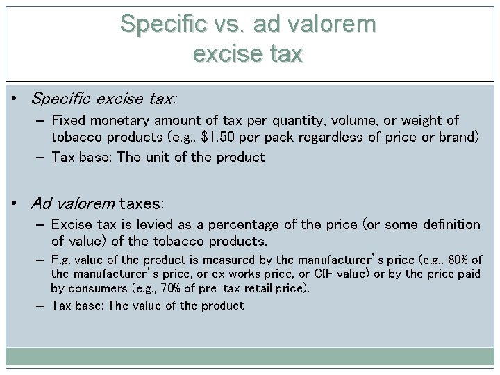 Specific vs. ad valorem excise tax • Specific excise tax: – Fixed monetary amount