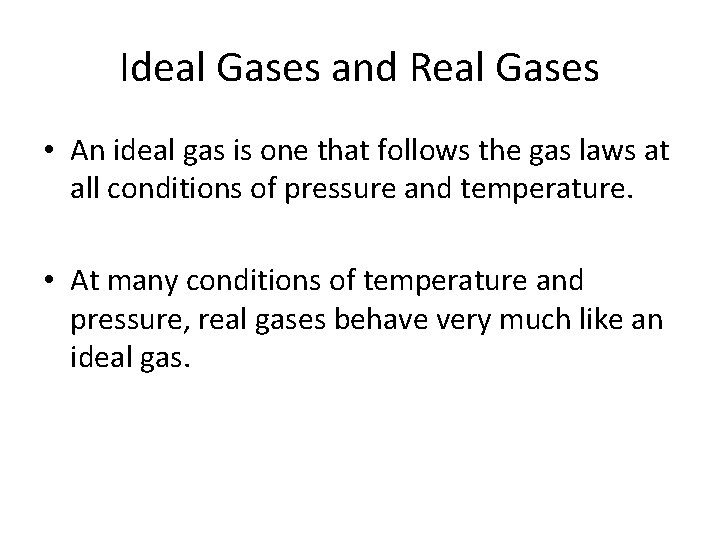 Ideal Gases and Real Gases • An ideal gas is one that follows the