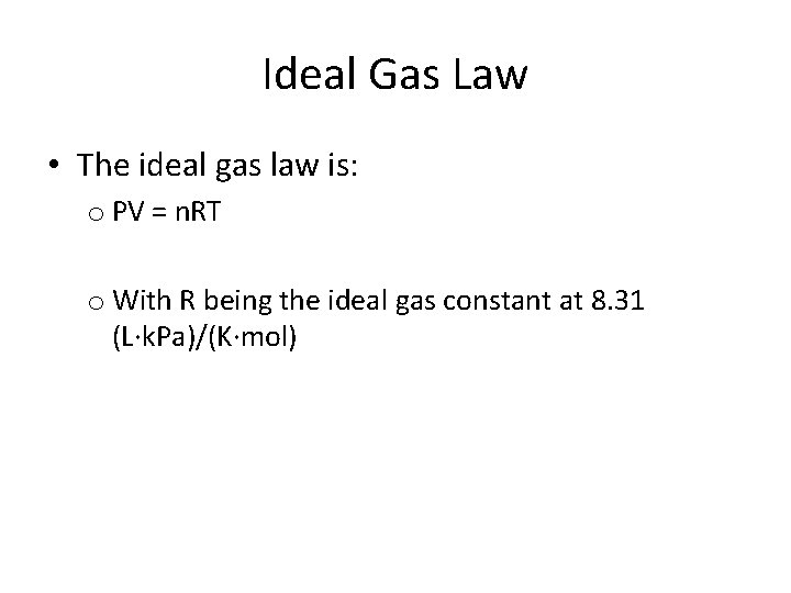 Ideal Gas Law • The ideal gas law is: o PV = n. RT