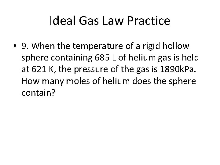 Ideal Gas Law Practice • 9. When the temperature of a rigid hollow sphere