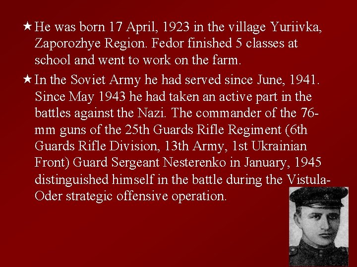  « He was born 17 April, 1923 in the village Yuriivka, Zaporozhye Region.