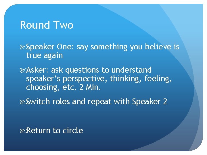 Round Two Speaker One: say something you believe is true again Asker: ask questions