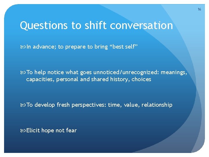 16 Questions to shift conversation In advance; to prepare to bring “best self” To