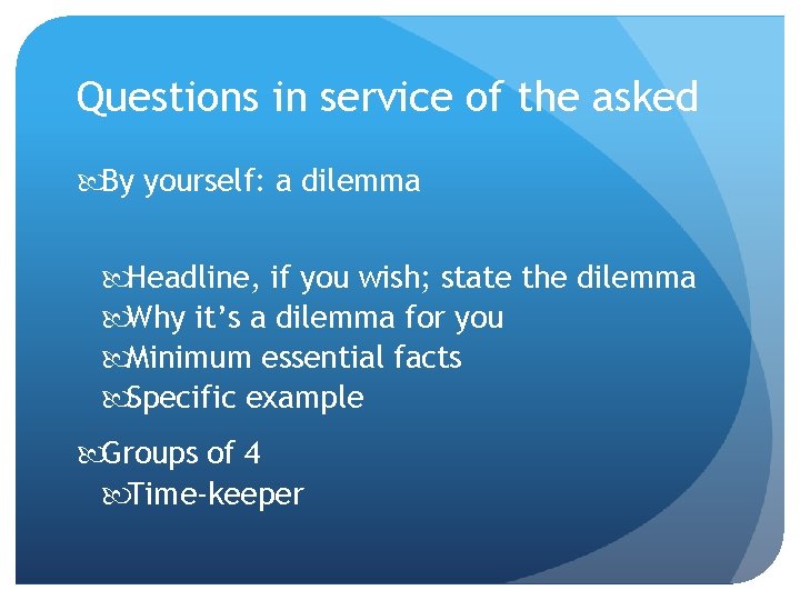 Questions in service of the asked By yourself: a dilemma Headline, if you wish;