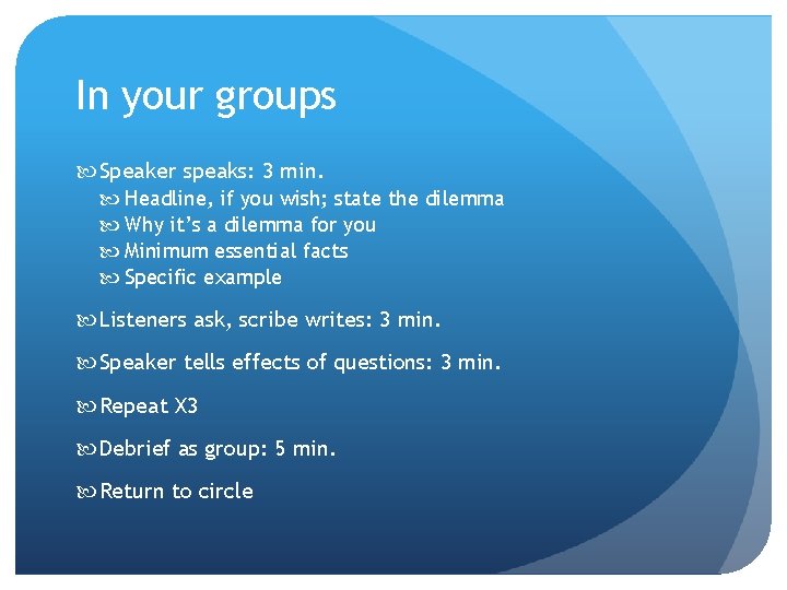 In your groups Speaker speaks: 3 min. Headline, if you wish; state the dilemma