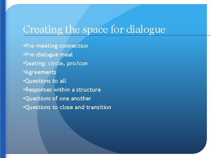 Creating the space for dialogue • Pre-meeting connection • Pre-dialogue meal • Seating: circle,