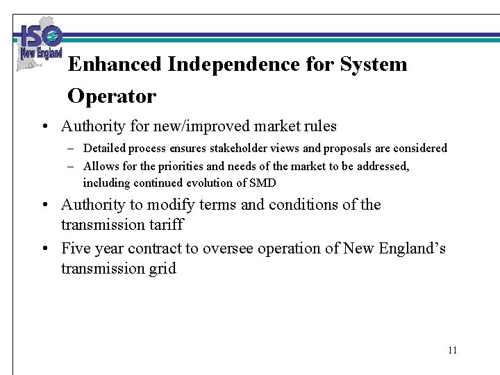 Enhanced Independence for System Operator • Authority for new/improved market rules – Detailed process