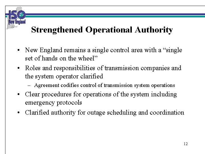 Strengthened Operational Authority • New England remains a single control area with a “single