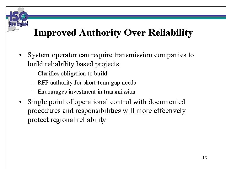 Improved Authority Over Reliability • System operator can require transmission companies to build reliability