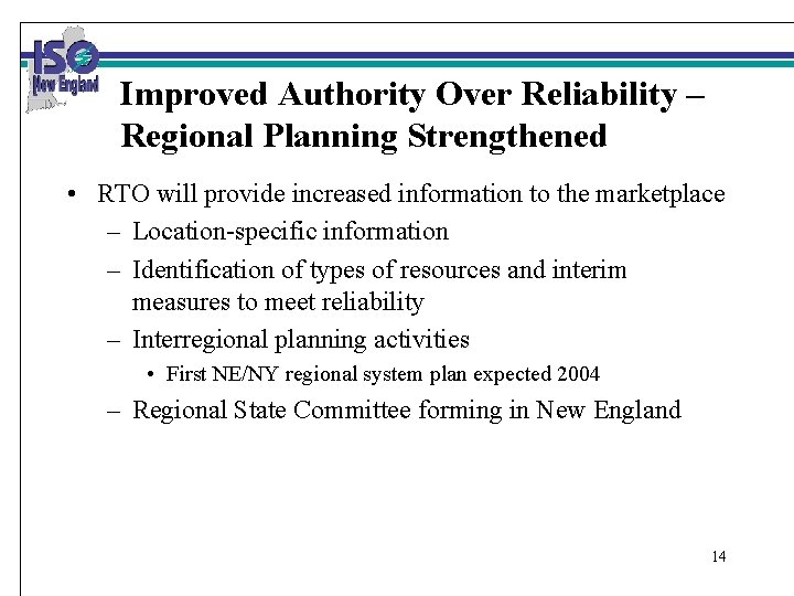 Improved Authority Over Reliability – Regional Planning Strengthened • RTO will provide increased information