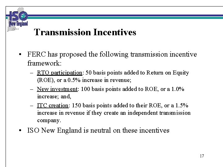 Transmission Incentives • FERC has proposed the following transmission incentive framework: – RTO participation: