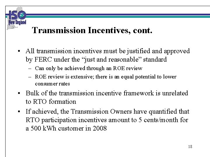 Transmission Incentives, cont. • All transmission incentives must be justified and approved by FERC