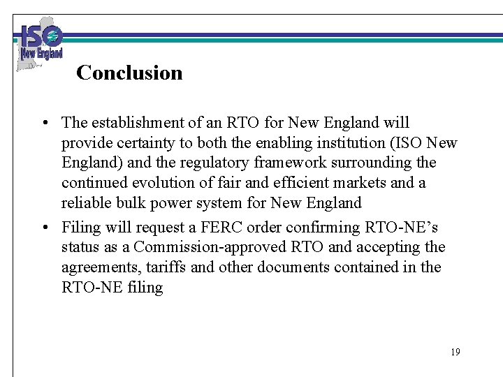 Conclusion • The establishment of an RTO for New England will provide certainty to