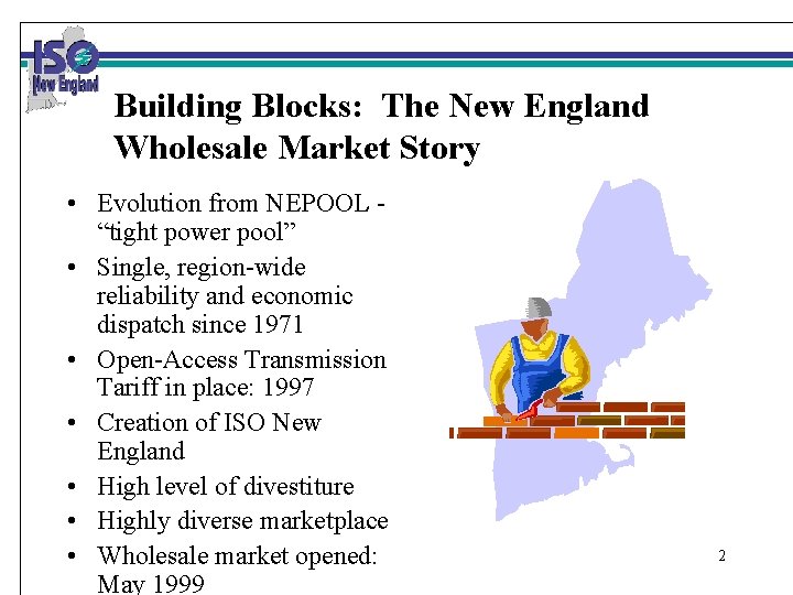 Building Blocks: The New England Wholesale Market Story • Evolution from NEPOOL “tight power