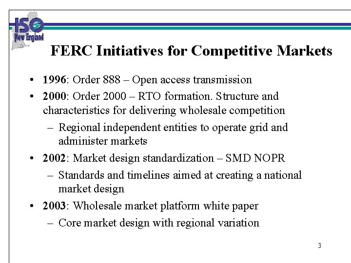 FERC Initiatives for Competitive Markets • 1996: Order 888 – Open access transmission •