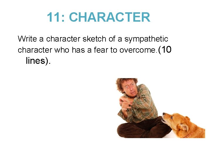 11: CHARACTER Write a character sketch of a sympathetic character who has a fear