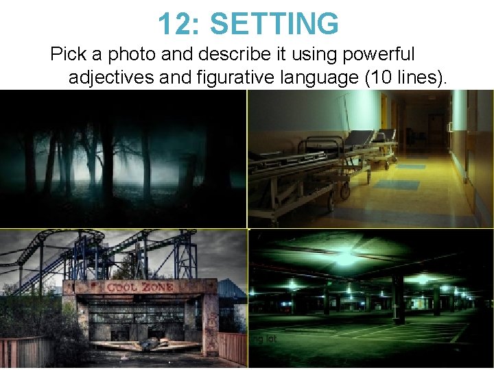 12: SETTING Pick a photo and describe it using powerful adjectives and figurative language