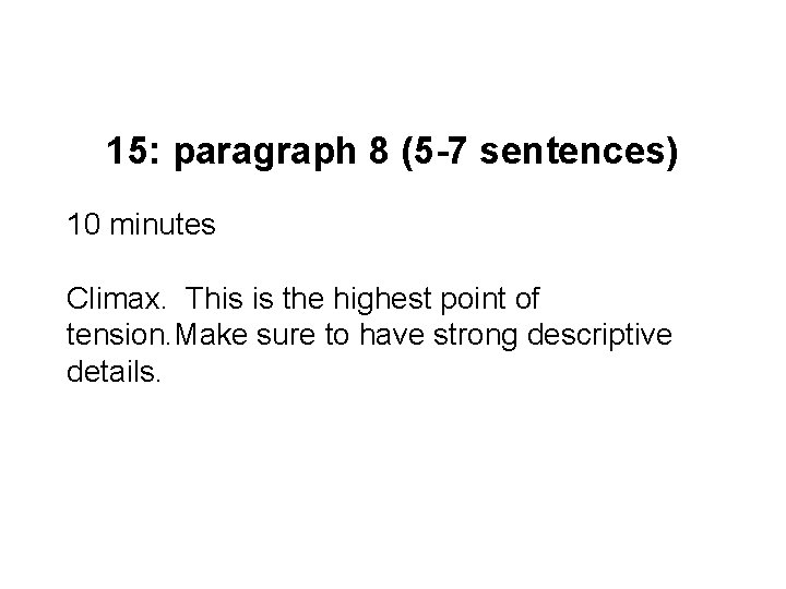 15: paragraph 8 (5 -7 sentences) 10 minutes Climax. This is the highest point