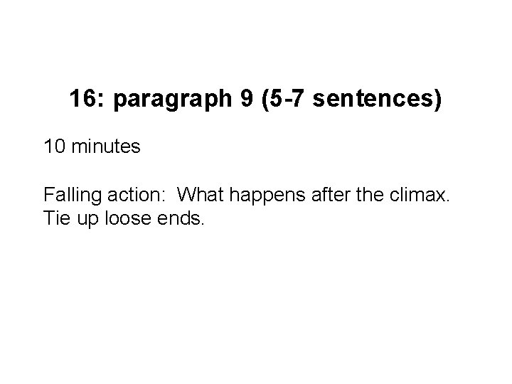 16: paragraph 9 (5 -7 sentences) 10 minutes Falling action: What happens after the