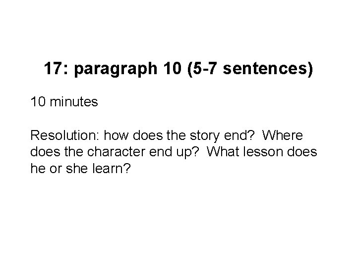17: paragraph 10 (5 -7 sentences) 10 minutes Resolution: how does the story end?