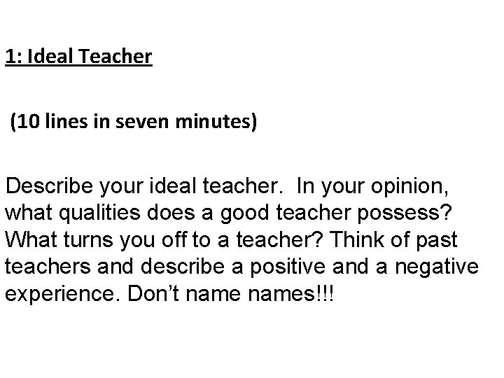 1: Ideal Teacher (10 lines in seven minutes) Describe your ideal teacher. In your