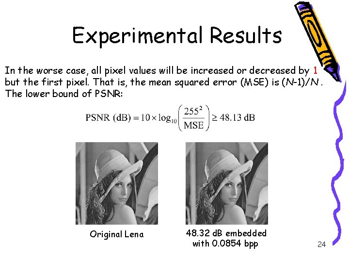 Experimental Results In the worse case, all pixel values will be increased or decreased