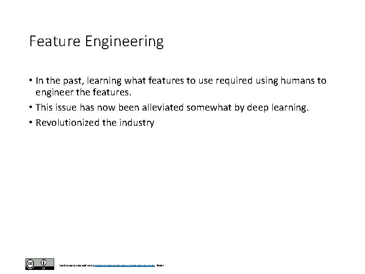Feature Engineering • In the past, learning what features to use required using humans