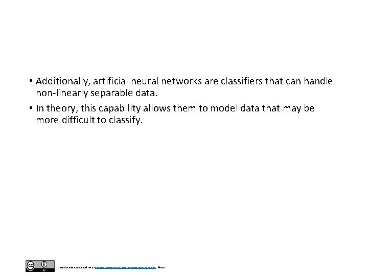  • Additionally, artificial neural networks are classifiers that can handle non-linearly separable data.
