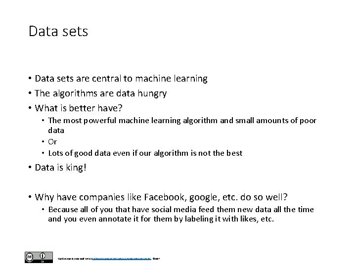 Data sets • Data sets are central to machine learning • The algorithms are