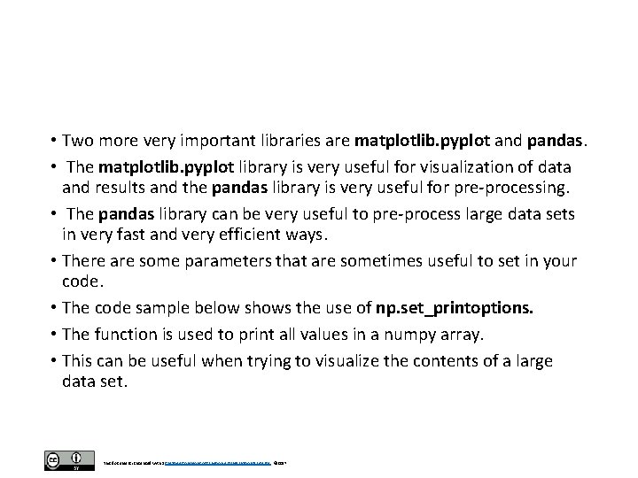  • Two more very important libraries are matplotlib. pyplot and pandas. • The