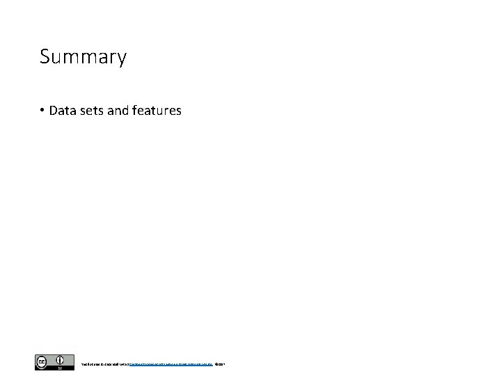Summary • Data sets and features This document is licensed with a Creative Commons