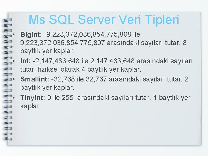 Ms SQL Server Veri Tipleri • Bigint: -9, 223, 372, 036, 854, 775, 808
