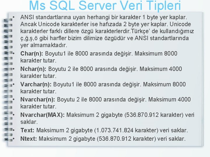 Ms SQL Server Veri Tipleri • ANSI standartlarına uyan herhangi bir karakter 1 byte