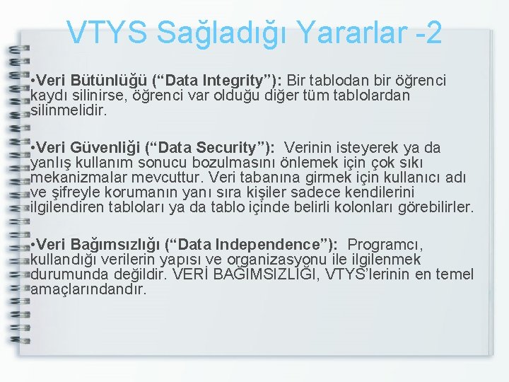 VTYS Sağladığı Yararlar -2 • Veri Bütünlüğü (“Data Integrity”): Bir tablodan bir öğrenci kaydı