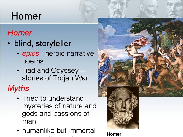 Homer • blind, storyteller • epics - heroic narrative poems • Iliad and Odyssey—