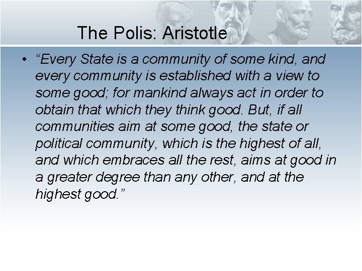 The Polis: Aristotle • “Every State is a community of some kind, and every