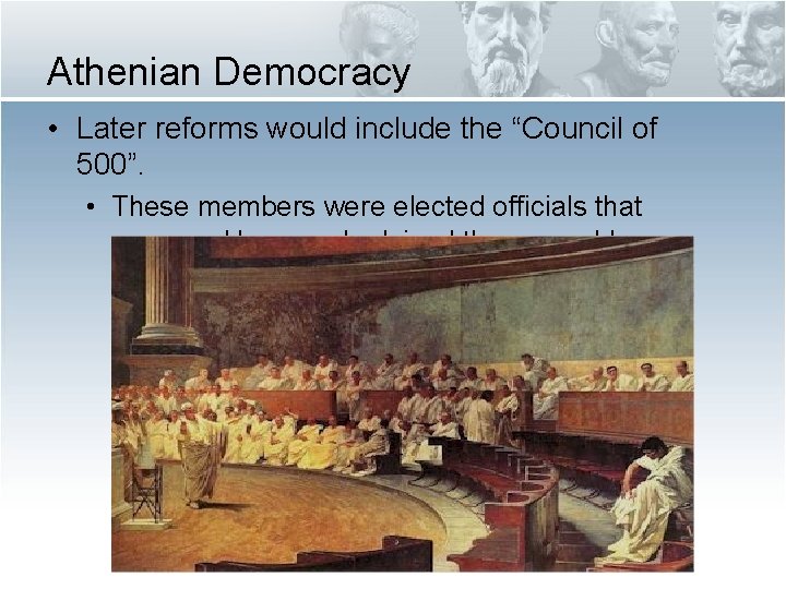 Athenian Democracy • Later reforms would include the “Council of 500”. • These members