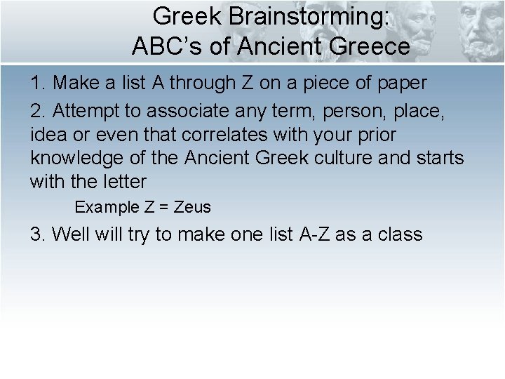 Greek Brainstorming: ABC’s of Ancient Greece 1. Make a list A through Z on