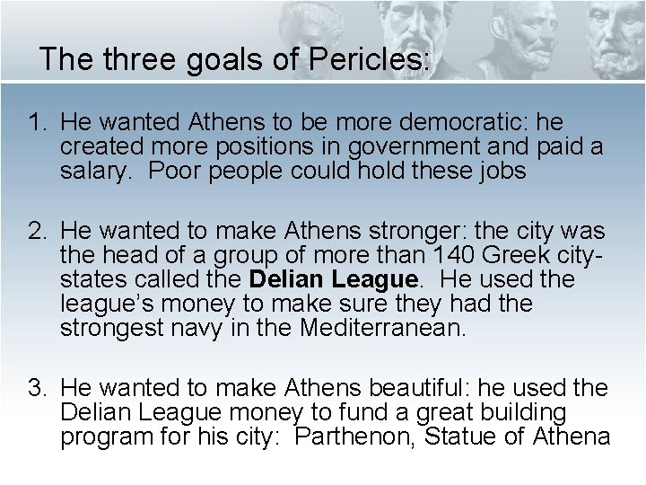 The three goals of Pericles: 1. He wanted Athens to be more democratic: he