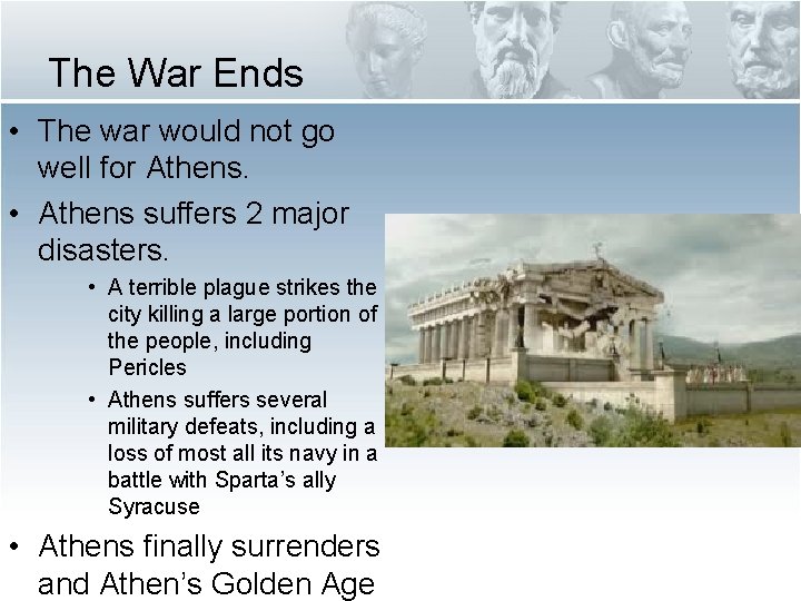 The War Ends • The war would not go well for Athens. • Athens