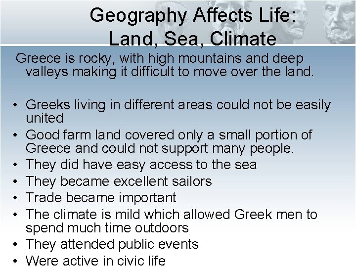 Geography Affects Life: Land, Sea, Climate Greece is rocky, with high mountains and deep