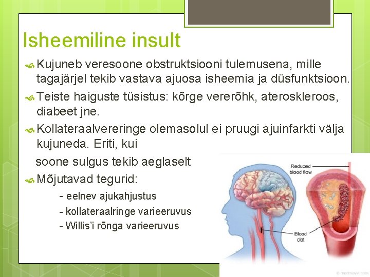 Isheemiline insult Kujuneb veresoone obstruktsiooni tulemusena, mille tagajärjel tekib vastava ajuosa isheemia ja düsfunktsioon.