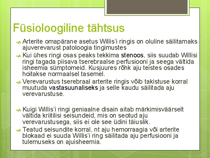 Füsioloogiline tähtsus Arterite omapärane asetus Willis’i ringis on oluline säilitamaks ajuverevarust patoloogia tingimustes Kui