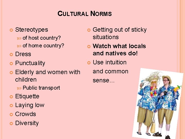CULTURAL NORMS Stereotypes of host country? of home country? Dress Punctuality Elderly and women
