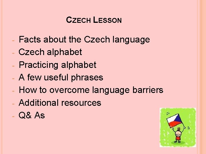 CZECH LESSON - Facts about the Czech language Czech alphabet Practicing alphabet A few