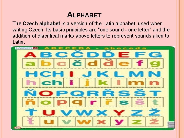 ALPHABET The Czech alphabet is a version of the Latin alphabet, used when writing